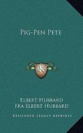 Pig-Pen Pete di Elbert Hubbard edito da Kessinger Publishing