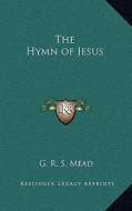 The Hymn of Jesus di G. R. S. Mead edito da Kessinger Publishing