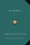 Lay Morals di Robert Louis Stevenson edito da Kessinger Publishing
