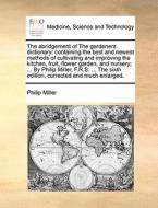The Abridgement Of The Gardeners Dictionary di Philip Miller edito da Gale Ecco, Print Editions