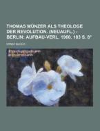 Thomas Munzer Als Theologe Der Revolution. (neuaufl.) - Berlin di Ernst Bloch edito da Theclassics.us