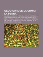 Geografia De La Coma I La Pedra: Colls D di Font Wikipedia edito da Books LLC, Wiki Series