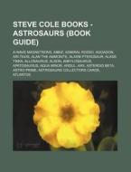 Steve Cole Books - Astrosaurs Book Guid di Source Wikia edito da Books LLC, Wiki Series