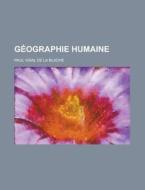 Geographie Humaine di Paul Vidal De La Blache edito da General Books Llc