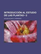 Introduccion Al Estudio De Las Plantas (2) di Antonio Blanco y. Fern Ndez edito da General Books Llc