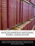 Miscellaneous National Parks Legislation edito da Bibliogov