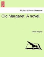 Old Margaret. A novel. VOL. I di Henry Kingsley edito da British Library, Historical Print Editions