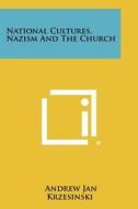 National Cultures, Nazism and the Church di Andrew Jan Krzesinski edito da Literary Licensing, LLC