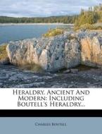 Heraldry, Ancient and Modern: Including Boutell's Heraldry... di Charles Boutell edito da Nabu Press