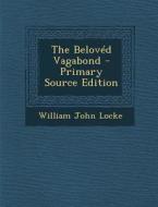 Beloved Vagabond di William John Locke edito da Nabu Press