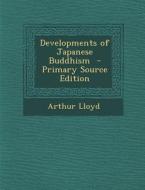 Developments of Japanese Buddhism di Arthur Lloyd edito da Nabu Press