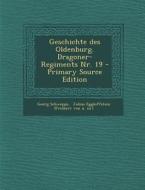 Geschichte Des Oldenburg. Dragoner-Regiments NR. 19 di Georg Schweppe edito da Nabu Press