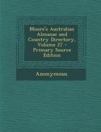 Moore's Australian Almanac and Country Directory, Volume 27 di Anonymous edito da Nabu Press