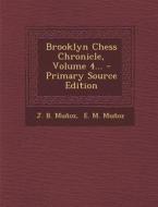 Brooklyn Chess Chronicle, Volume 4... di J. B. Munoz edito da Nabu Press