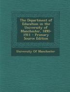 The Department of Education in the University of Manchester, 1890-1911 edito da Nabu Press