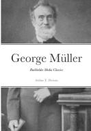 George Müller of Bristol and his Witness to a Prayer-Hearing God di Arthur T. Pierson edito da Lulu.com