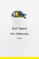 Exit Opera di Kim Addonizio edito da W. W. Norton & Company