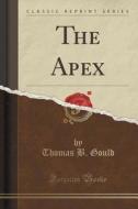 The Apex (classic Reprint) di Thomas B Gould edito da Forgotten Books