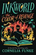 Inkworld: The Color of Revenge (the Inkheart Series, Book #4) di Cornelia Funke edito da CHICKEN HOUSE LTD