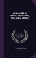 Memoranda On Love's Labour's Lost, King John, Othello di J O Halliwell-Phillipps edito da Palala Press
