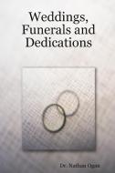 Weddings, Funerals and Dedications di Nathan Ogan edito da Lulu.com
