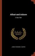 Afloat and Ashore: A Sea Tale di James Fenimore Cooper edito da CHIZINE PUBN