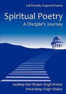 Spiritual Poetry: A Disciple's Journey di #Khalsa,  Jasdeep Hari Bhajan Singh Khalsa,  Onkardeep Singh edito da Lulu.com