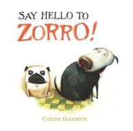Say Hello to Zorro! di Carter Goodrich edito da SIMON & SCHUSTER BOOKS YOU