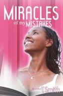 The Miracles of My Mistakes di T. Smith edito da AuthorHouse