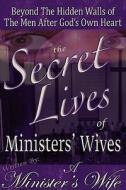 The Secret Lives Of Ministers' Wives di A Minister's Wife edito da Outskirts Press