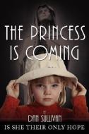 The Princess Is Coming di Dan Sullivan edito da AUTHORHOUSE