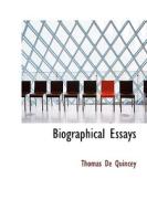 Biographical Essays di Thomas De Quincey edito da BiblioLife