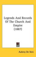 Legends and Records of the Church and Empire (1887) di Aubrey de Vere edito da Kessinger Publishing