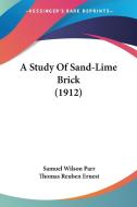 A Study of Sand-Lime Brick (1912) di Samuel Wilson Parr, Thomas Reuben Ernest edito da Kessinger Publishing