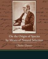 On The Origin Of Species By Means Of Natural Selection di Professor Charles Darwin edito da Book Jungle