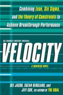 Velocity: Combining Lean, Six SIGMA, and the Theory of Constraints to Accelerate Business Improvement: A Business Novel di Dee Jacob, Suzan Bergland, Jeff Cox edito da FREE PR