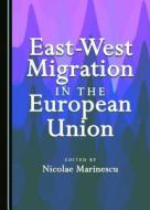 East-West Migration in the European Union edito da Cambridge Scholars Publishing