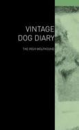 The Vintage Dog Diary - The Irish Wolfhound di Various edito da VINTAGE DOG BOOKS