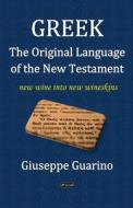 Greek, the Original Language of the New Testament di Giuseppe Guarino edito da Lulu.com