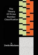 The Theory of Prime Number Classification di Zwide Mbulawa edito da Xlibris