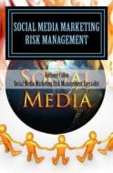 Social Media Marketing Risk Management for Safety & Profit: How to Make More Money, Cut Costs & Mitigate Your Social Media Marketing Risks Now Before di MR Anthony D. Col N., MR Anthony D. Colon edito da Createspace