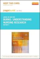 Understanding Nursing Research - Pageburst E-Book on Kno (Retail Access Card): Building an Evidence-Based Practice di Nancy Burns, Susan K. Grove edito da W.B. Saunders Company