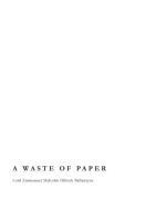 A Waste of Paper di Lord Emmanuel Malcolm Hilloc Ballantyne edito da FRIESENPR