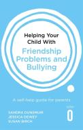 Helping Your Child with Friendship Problems and Bullying di Sandra Dunsmuir, Jessica Dewey, Susan Birch edito da Little, Brown Book Group