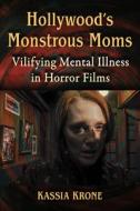 Hollywood's Monstrous Moms di Kassia Krone edito da McFarland and Company, Inc.