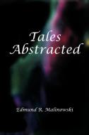 Tales Abstracted di Edmund R. Malinowski edito da AUTHORHOUSE