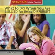 What to Do When You Are Bullied for Being Different di Addy Ferguson edito da PowerKids Press