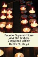 Popular Superstitions and the Truths Contained Within di Herbert Mayo M. D. edito da Createspace
