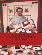 The Quilt Project: My Quilts & Quilting 1975-1986 di John Mangiapane edito da Createspace
