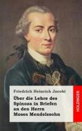 Uber Die Lehre Des Spinoza in Briefen an Den Herrn Moses Mendelssohn di Friedrich Heinrich Jacobi edito da Createspace